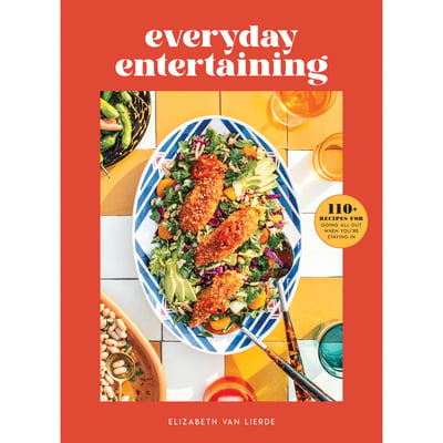 Simon and Schuster Everyday Entertaining: 110+ Recipes for Going All Out When You're Staying In
