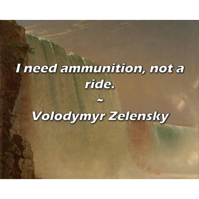 Trinx Volodymyr Zelensky Quote: I need ammunition, not a ride.