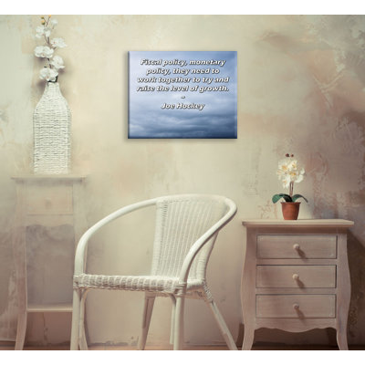 Trinx ArtsyQuotes Gallery Wrapped Canvas By Joe Hockey: "Fiscal policy, monetary policy, they need to work together to try and raise the level of growth."