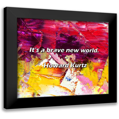Trinx Howard Kurtz Quote: It’s a brave new world.