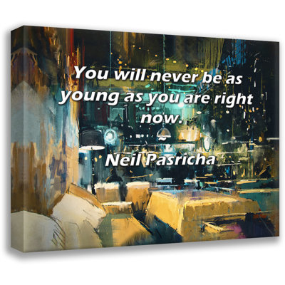 Astoria Grand Gallery Wrapped Canvas By Neil Pasricha: "You will never be as young as you are right n