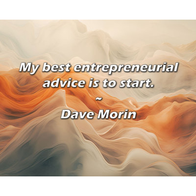 Trinx Dave Morin Quote: My best entrepreneurial advice is to start.