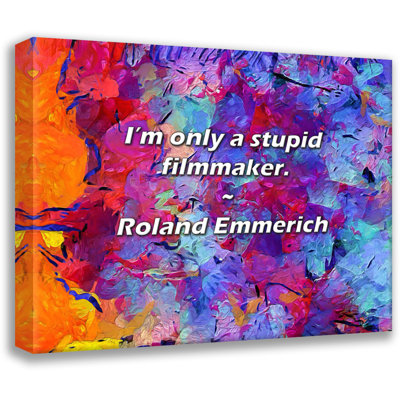 Trinx Roland Emmerich Quote: I’m only a stupid filmmaker.