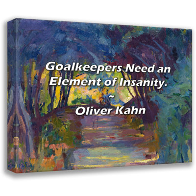 Trinx Oliver Kahn Quote: Goalkeepers Need an Element of Insanity.