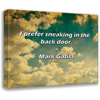 Ophelia & Co. Mark Gatiss Quote: I prefer sneaking in the back door.