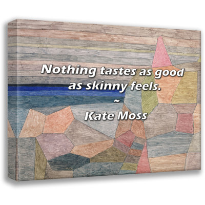 Trinx Kate Moss Quote: Nothing tastes as good as skinny feels.