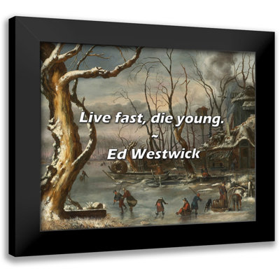 Trinx Ed Westwick Quote: Live fast, die young.