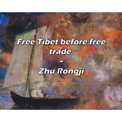 Ivy Bronx Zhu Rongji Quote: Free Tibet before free trade.