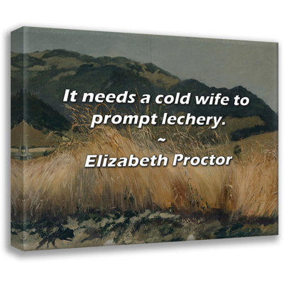 Trinx Elizabeth Proctor Quote: It needs a cold wife to prompt lechery.