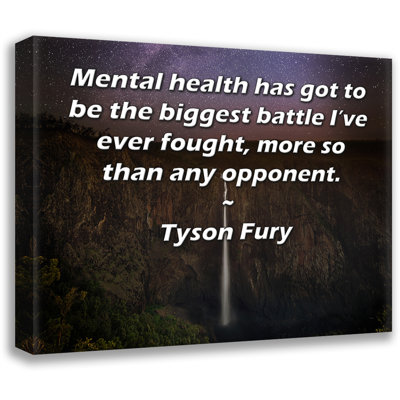 Astoria Grand ArtsyQuotes Gallery Wrapped Canvas By Tyson Fury: "Mental health has got to be the biggest battle I’ve ever fought, more so than any opponent."