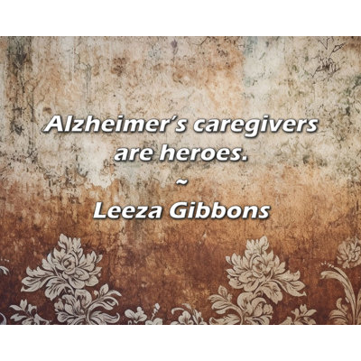 Trinx Leeza Gibbons Quote: Alzheimer’s caregivers are heroes.