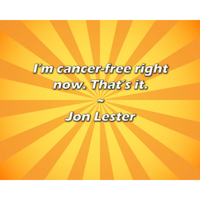 Trinx Jon Lester Quote: I’m cancer-free right now. That’s it.