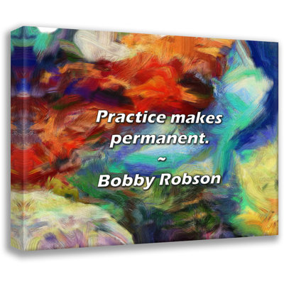 Trinx Bobby Robson Quote: Practice makes permanent.