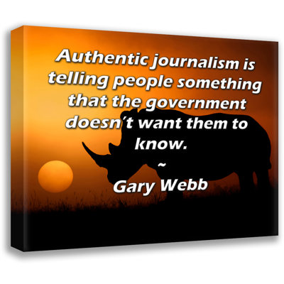 Trinx ArtsyQuotes Gallery Wrapped Canvas By Gary Webb: "Authentic journalism is telling people something that the government doesn’t want them to know."