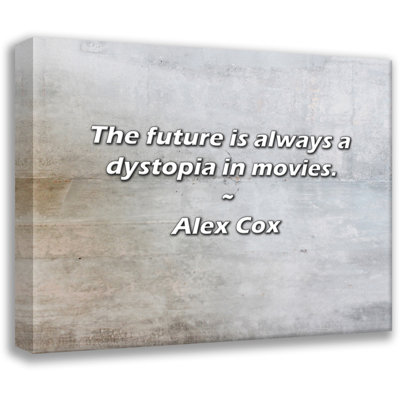 Trinx Alex Cox Quote: The future is always a dystopia in movies.
