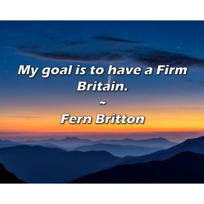Trinx Fern Britton Quote: My goal is to have a Firm Britain.