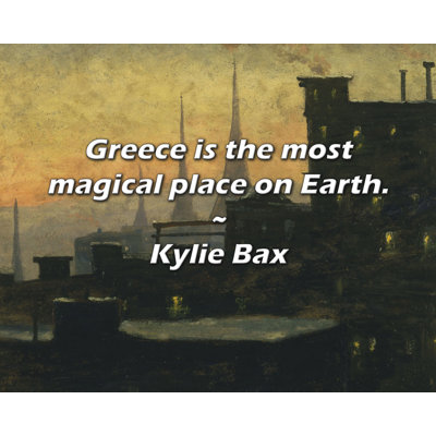 Trinx Kylie Bax Quote: Greece is the most magical place on Earth.