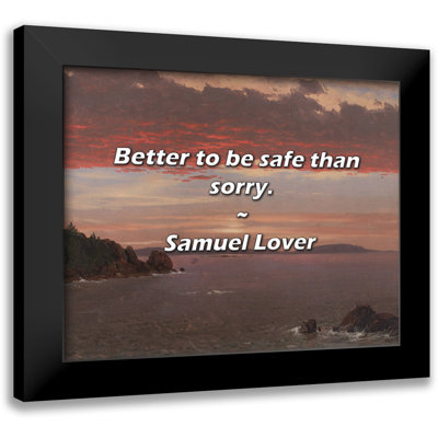 Latitude Run® Samuel Lover Quote: Better to be safe than sorry.