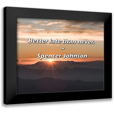 ATX Art Group LLC Spencer Johnson Quote: Better late than never.