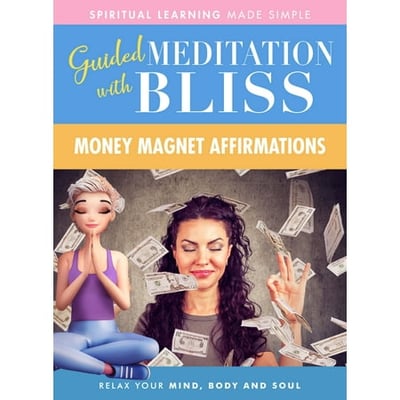 Guided Meditation With Bliss: Money Magnet Affirmations
