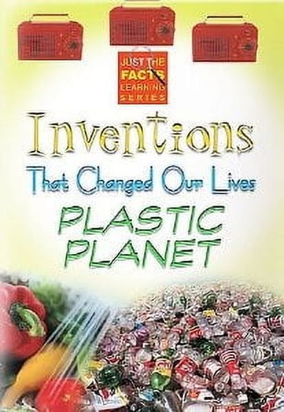 Just The Facts: Inventions That Changed Our Lives - Plastic Planet