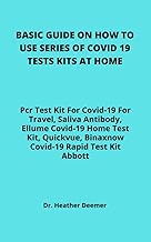 BASIC GUIDE ON HOW TO USE SERIES OF COVID 19 TESTS KITS AT HOME: Pcr Test Kit For Covid-19 For Travel, Saliva Antibody, Ellume Covid-19 Home Test Kit, ... Binaxnow Covid-19 Rapid Test Kit Abbott