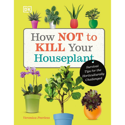 BOOKS4PEOPLE How Not To Kill Your Houseplant: Survival Tips For The Horticulturally Challenged
