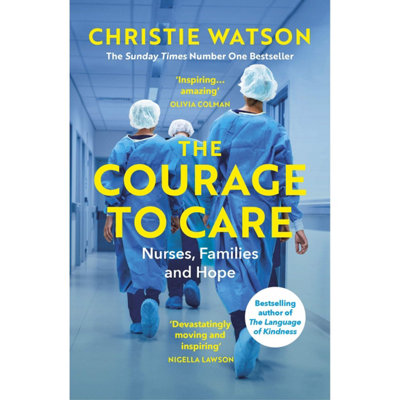 BOOKS4PEOPLE The Courage To Care: Nurses, Families And Hope By Christie Watson