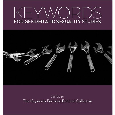 Keywords for Gender and Sexuality Studies - by The Keywords Feminist Editorial Collective The Keywords Feminist Editorial Collective (Paperback)